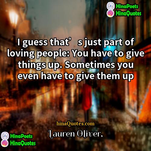 Lauren Oliver Quotes | I guess that’s just part of loving